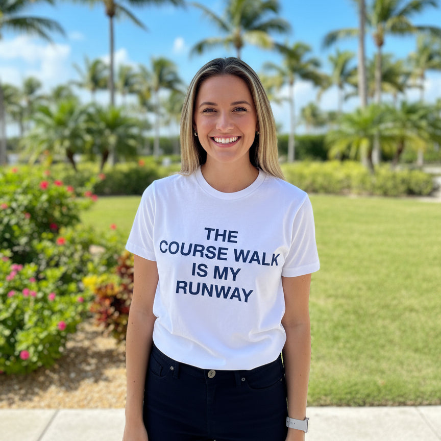 White t-shirt with 'The Course Walk is My Runway' 